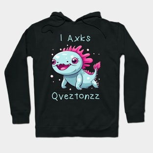 Axolotl - (I Axolotl Questions) funny parody Hoodie